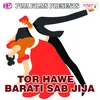 Tor Hawe Barati Sab Jija