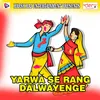 Yarwa Se Rang Dalwayenge