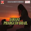 Jawani Phargudi Bhail