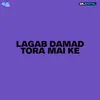 Lagab Damad Tora Mai Ke