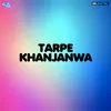 About Tarpe Khajanwa Song