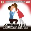 Chumma Lele Rajuwa Sait Ke