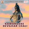 Kawar Leke Devghar Chali