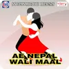 Ae Nepal Wali Maal