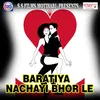 Baratiya Nachayi Bhor Le