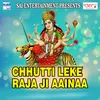 Chhutti Leke Raja Ji Aainaa