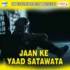 Jaan Ke Yaad Satawata