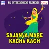 Sajanva Mare Kacha Kach