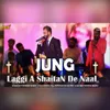 About Jung Laggi A Shaitan De Naal Song