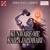 Kunware Me Kaila Jaldhari