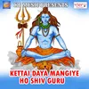 Kettai Daya Mangiye Ho Shiv Guru