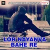 Lor Nayanva Bahe Re