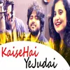 About Kaise Hai Ye Judai Song