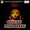 Kaise Aai Tohra Duwari