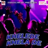 Khelede Khela De