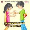 Sawan Me Abaki Aaja Bhaiya