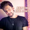 About Nikle Toh Nikal Logey Song