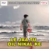 Le Jaa Tu Dil Nikal Ke