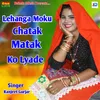 Lehanga Moku Chatak Matak Ka Lyade