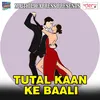 Tutal Kaan Ke Baali