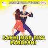 Sakhi Mor Piya Pardeshi