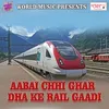 Aabai Chhi Ghar Dha Ke Rail Gaadi