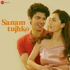 About Sanam Tujhko Song