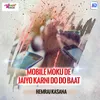 About Mobile Moku De Jaiyo Karni Do Do Baat Song