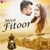 About Mera Fitoor Song