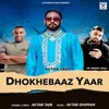 About Dhokhebaaz Yaar Song