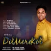 About Dil Mere Kol Song