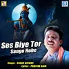 About Ses Biye Tor Sango Hobe Song