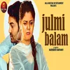 About Julmi Balam Song