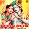 About Govind Bolo Gopal Bolo (F) Song