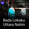 Bada Lokaku Uttara Nahin Sad Title