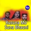 Rusuna Mo Suna Bhauni Title