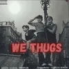 About We Thugs Song