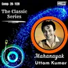About The Classic Series - Mahanayak Uttam Kumar Song
