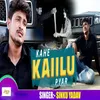 About Kahe Kaiilu Pyar Song