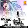 Anjan Ki Seeti Dj Mix