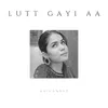 About Lutt Gayi Aa Song