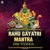 About Rahu Gayatri Mantra 108 Times Song