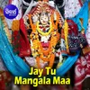 About Jay Tu Mangala Maa Song