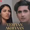 About Teriyan Akhiyaan Song