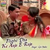 About Flight Dha Ke Aaja E Raja Song