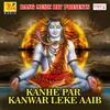 About Kanhe Par Kanwar Leke Aaib Song