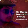 About Na Mujhe Peene Ka Shouk Song