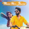 About Mann Mor Jhume Song