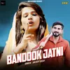 About Bandook Jatni Song