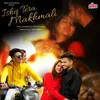 About Ishq Tera Makhmali Song